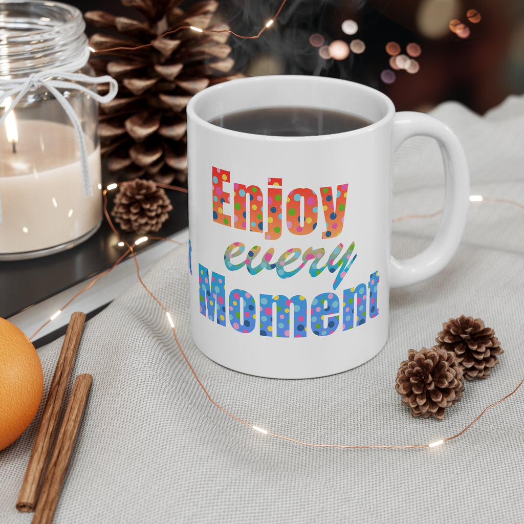 Enjoy Every Moment Inspirational 11oz Mug