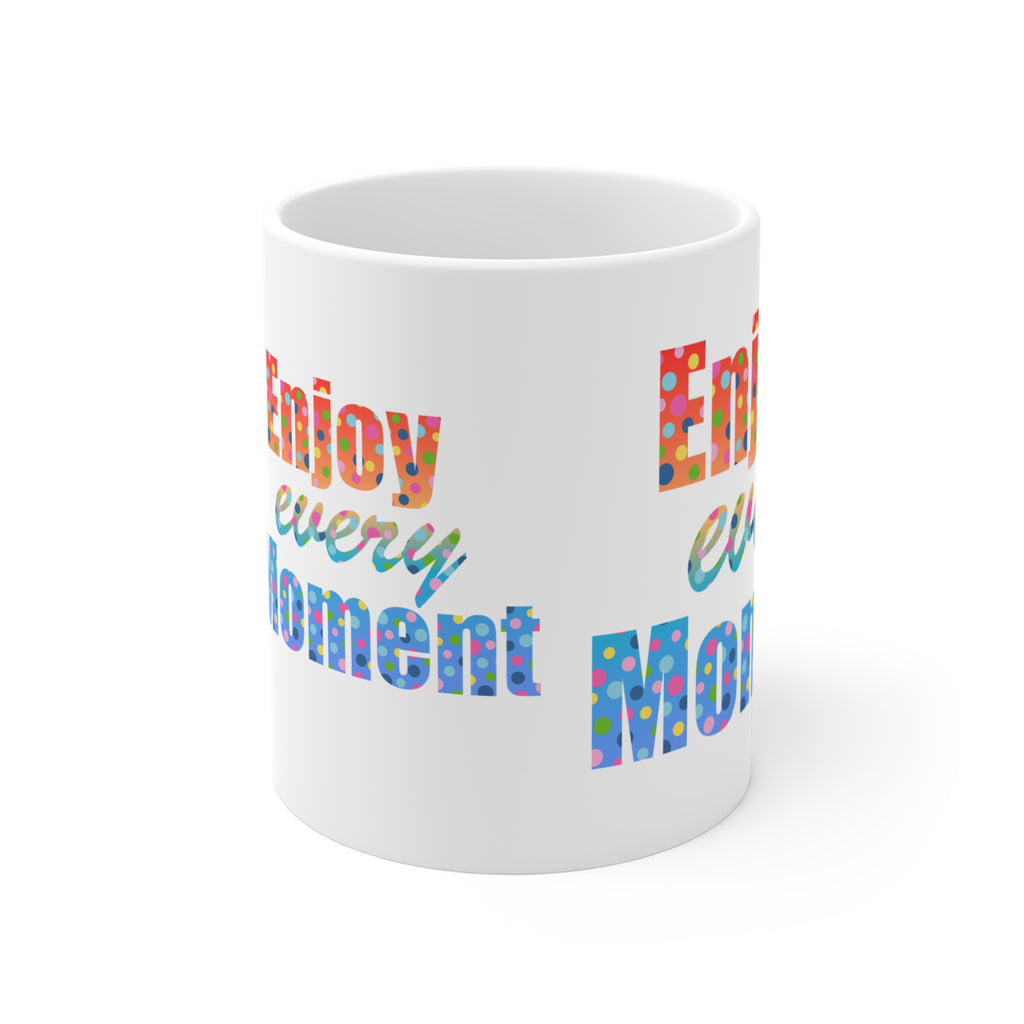 Enjoy Every Moment Inspirational 11oz Mug