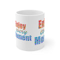Enjoy Every Moment Inspirational 11oz Mug