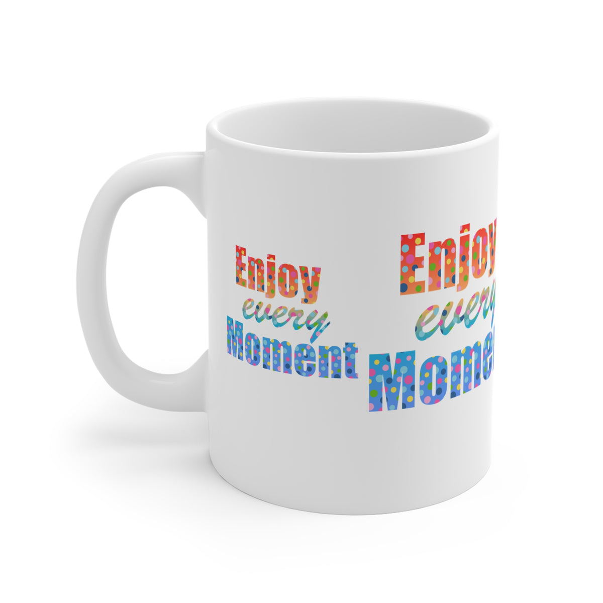 Enjoy Every Moment Inspirational 11oz Mug