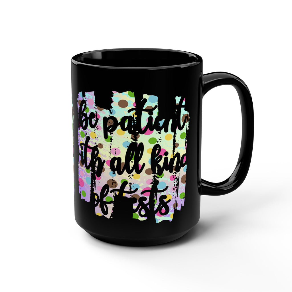 Black Mug – Inspirational “Patient in All Kinds of Situations” 15oz Coffee Cup