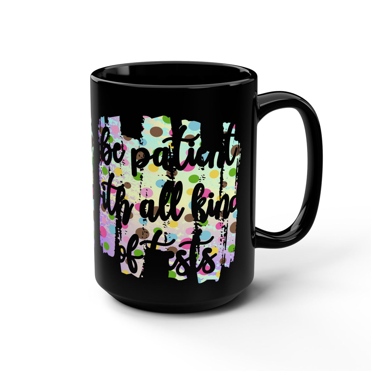 Black Mug – Inspirational “Patient in All Kinds of Situations” 15oz Coffee Cup
