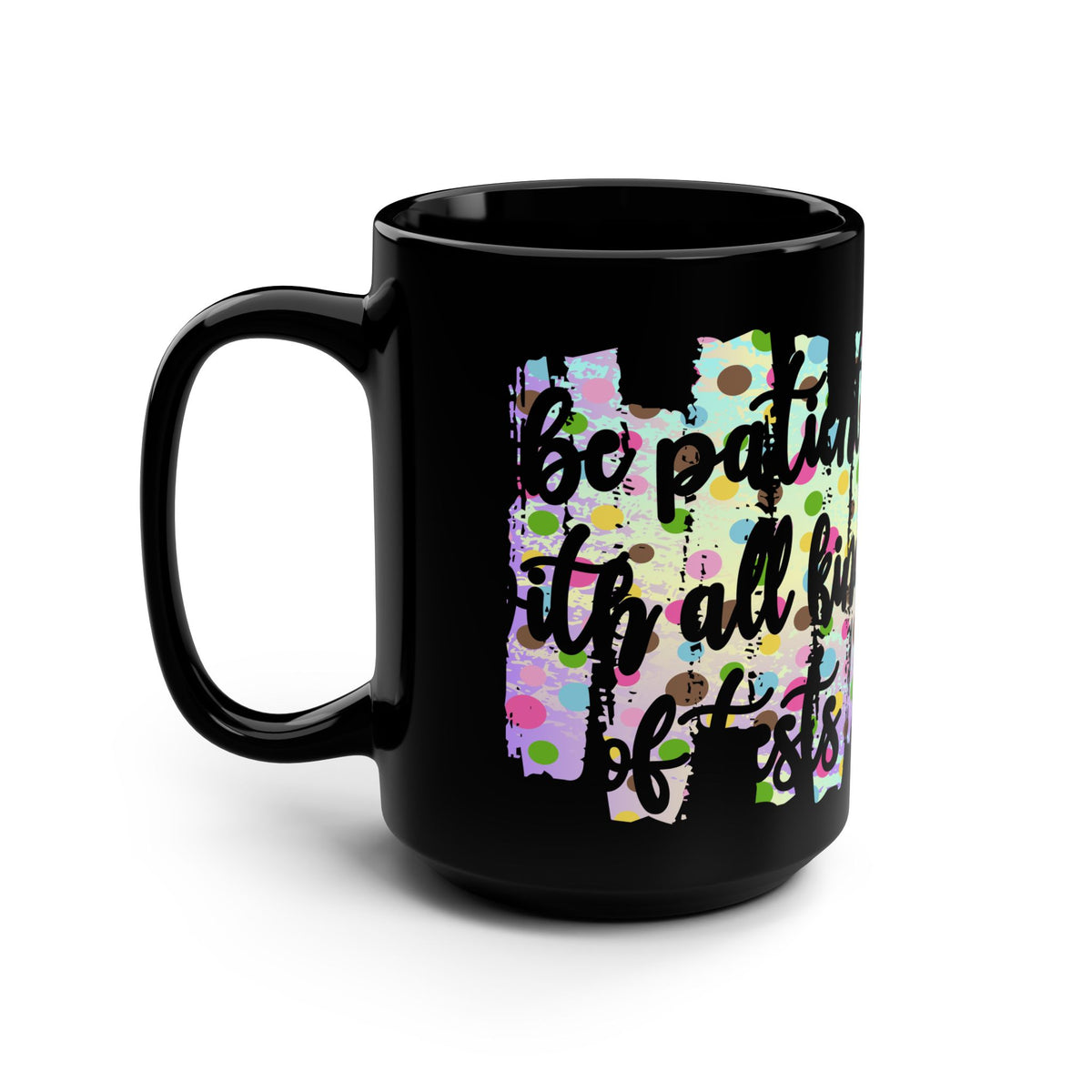 Black Mug – Inspirational “Patient in All Kinds of Situations” 15oz Coffee Cup