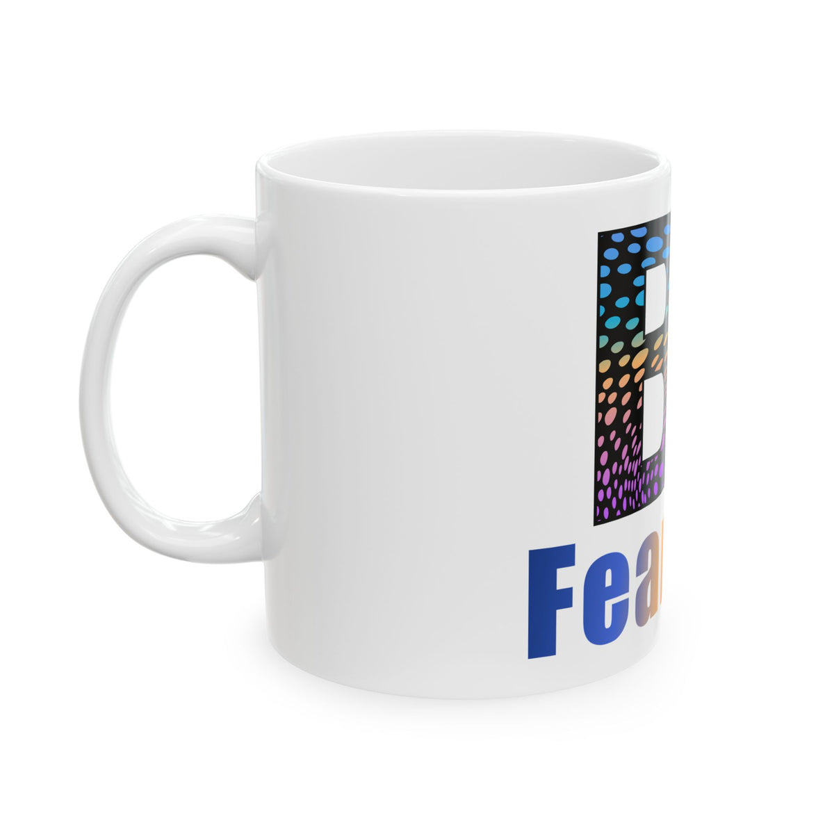 Be Fearless Inspirational Ceramic Mug