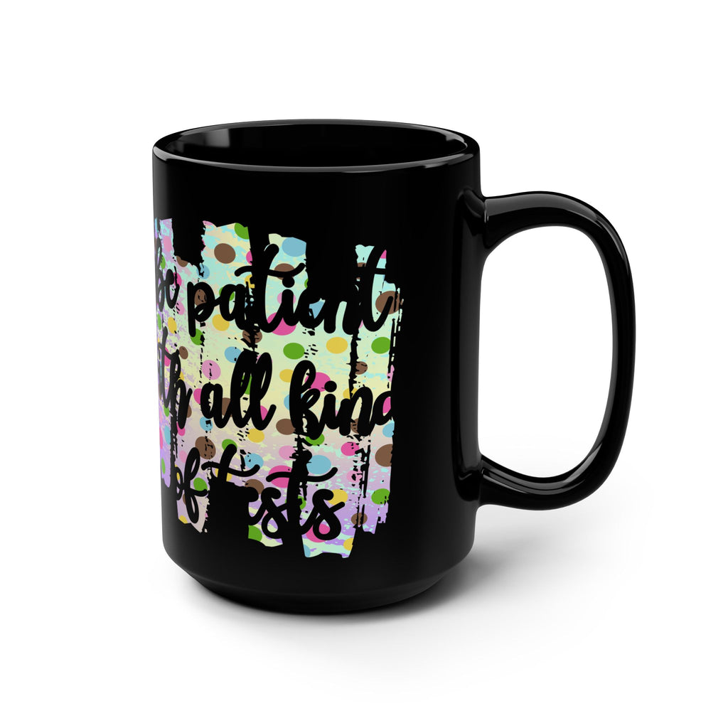 Black Mug – Inspirational “Patient in All Kinds of Situations” 15oz Coffee Cup