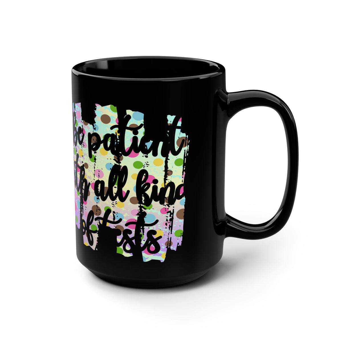 Black Mug – Inspirational “Patient in All Kinds of Situations” 15oz Coffee Cup